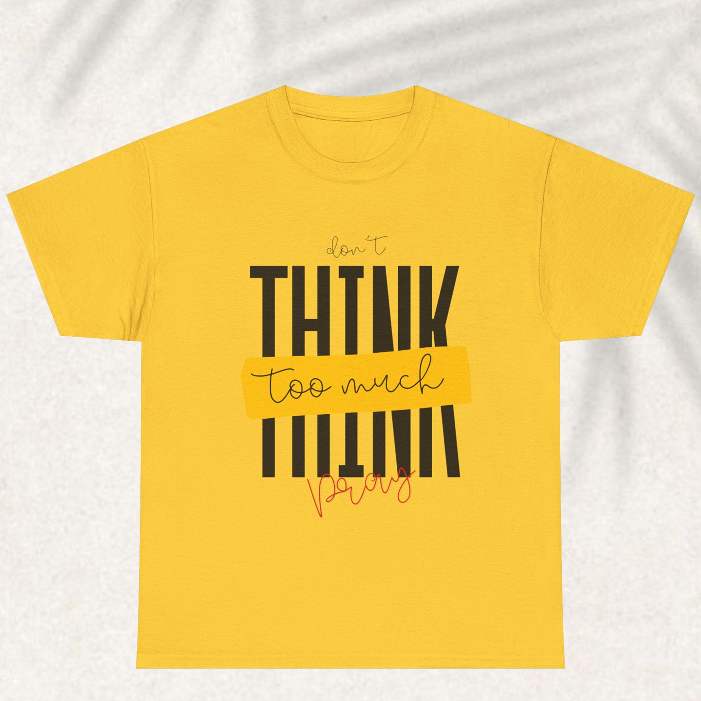 Dont think too much pray T-shirt