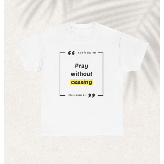 Pray without ceasing T-shirt