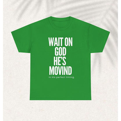 Wait on God he is moving T-shirt