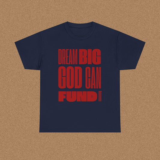 Dream big God can fund it
