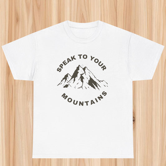 Speak to your mountain T-shirt