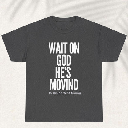 Wait on God he is moving T-shirt