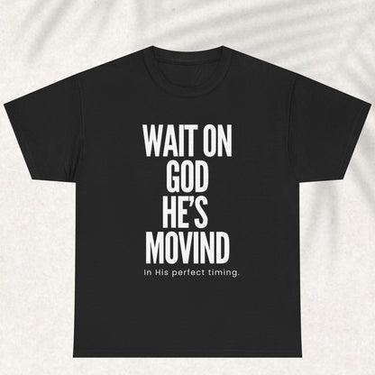 Wait on God he is moving T-shirt