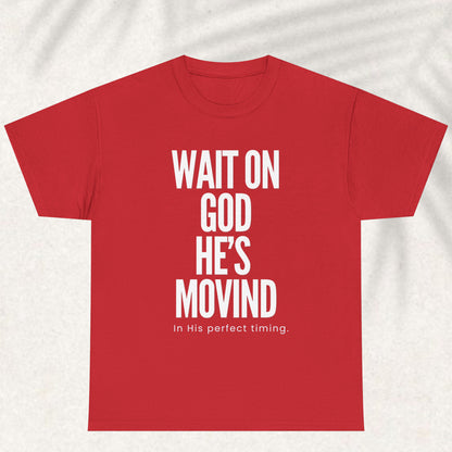 Wait on God he is moving T-shirt