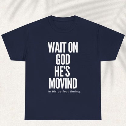 Wait on God he is moving T-shirt