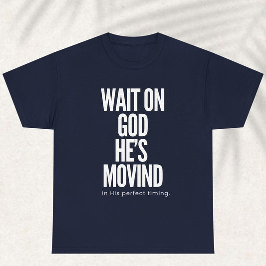 Wait on God He is Moving - Faith Statement Tee | Psalm 27:14