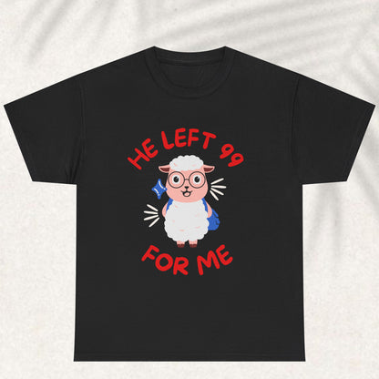 He Left 99 for me T-shirt