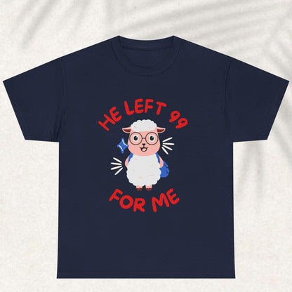 He Left 99 for me T-shirt