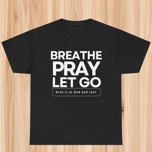 Breathe Pray Let Go - Christian Graphic Tee | 1 Thessalonians 5:17