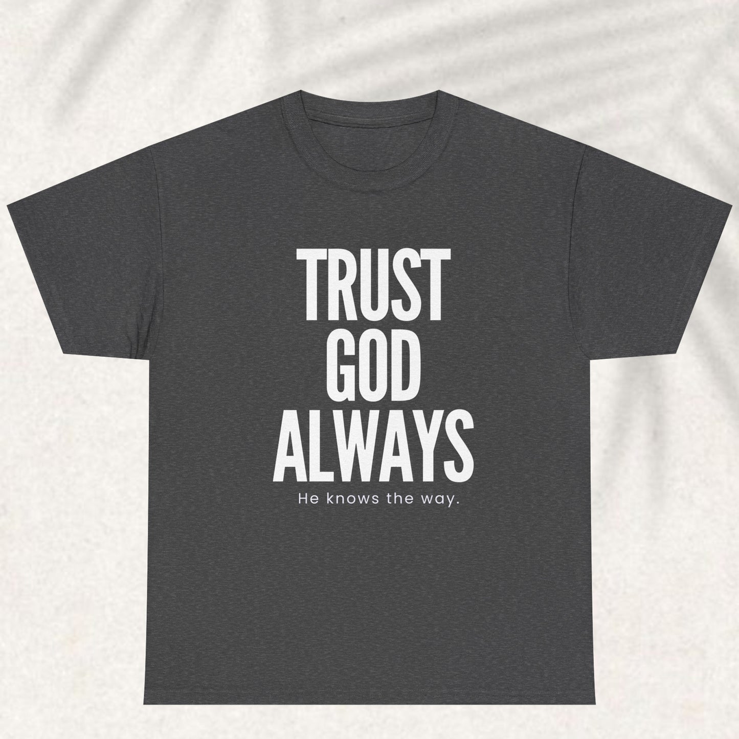 Trust God Always he knows the way T-shirt