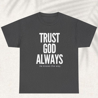 Trust God Always he knows the way T-shirt
