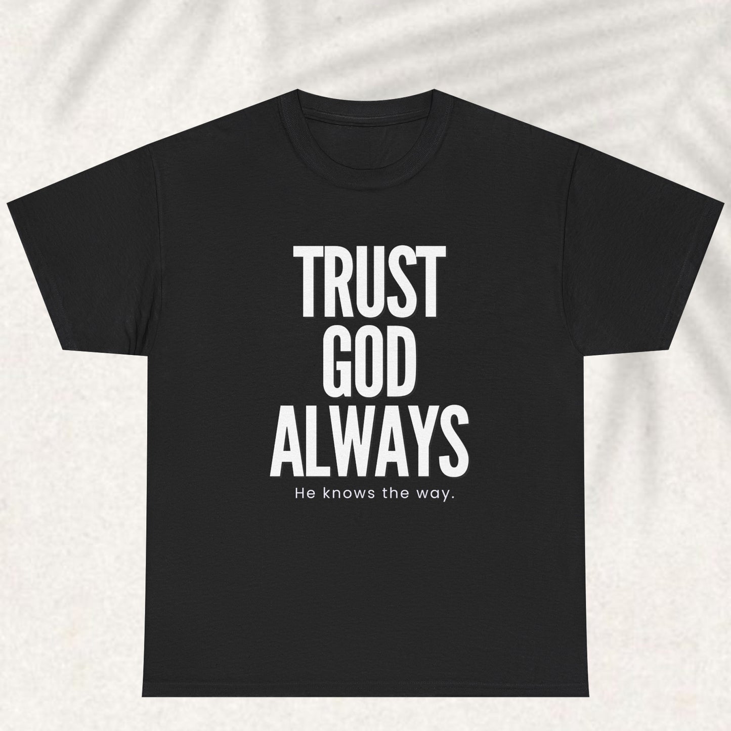 Trust God Always he knows the way T-shirt
