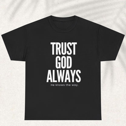 Trust God Always he knows the way T-shirt