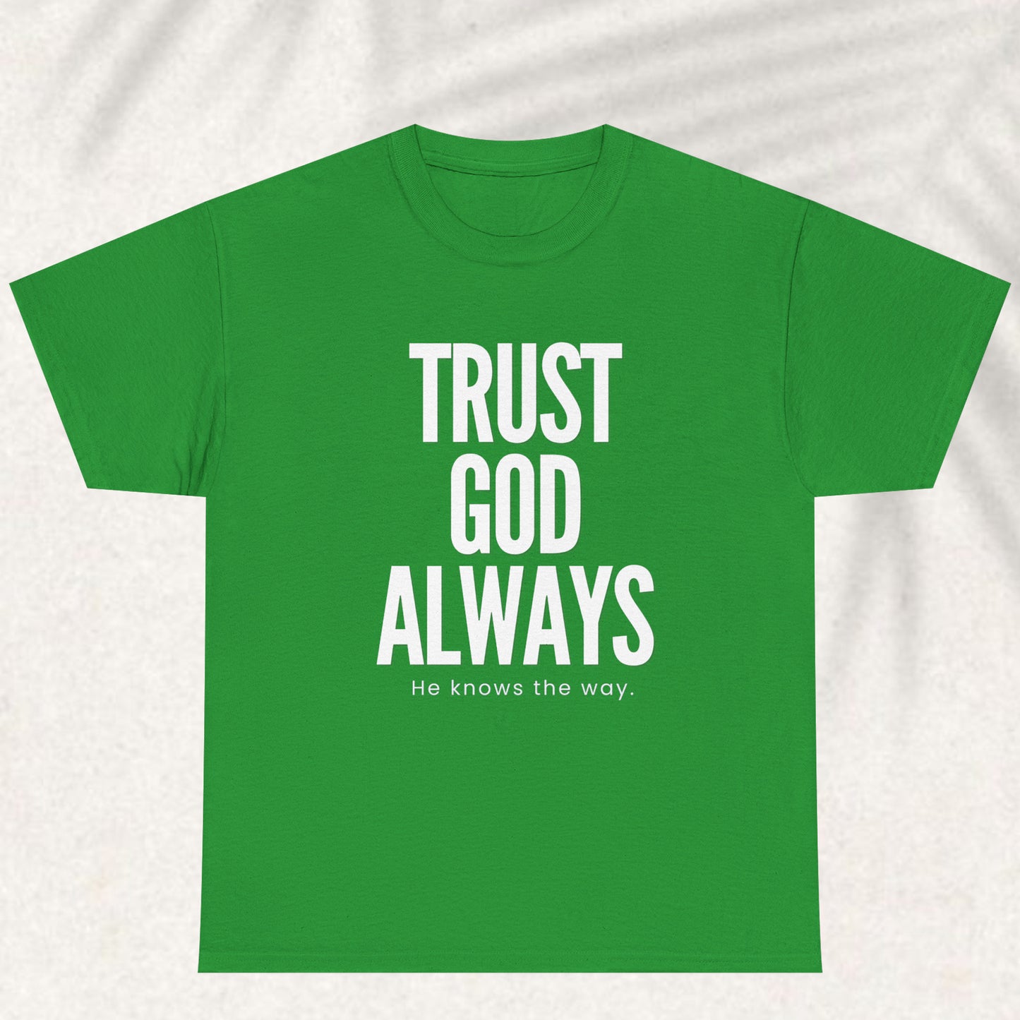 Trust God Always he knows the way T-shirt