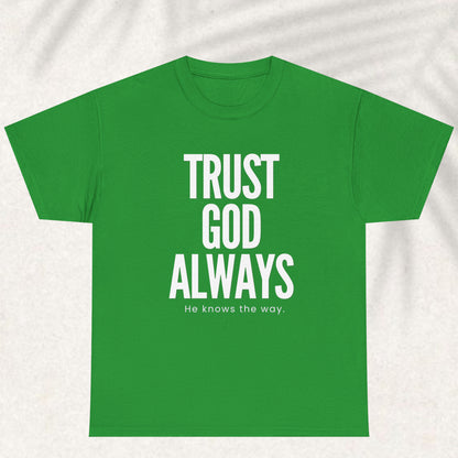 Trust God Always he knows the way T-shirt