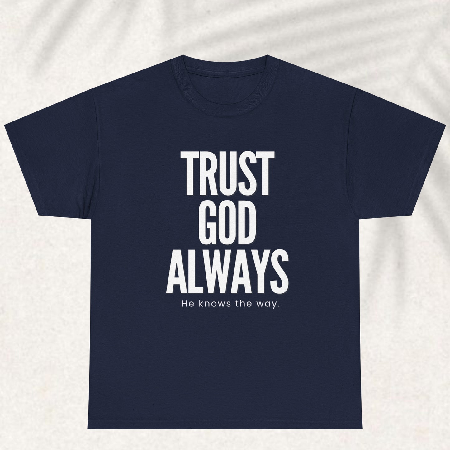 Trust God Always he knows the way T-shirt