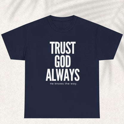 Trust God Always he knows the way T-shirt
