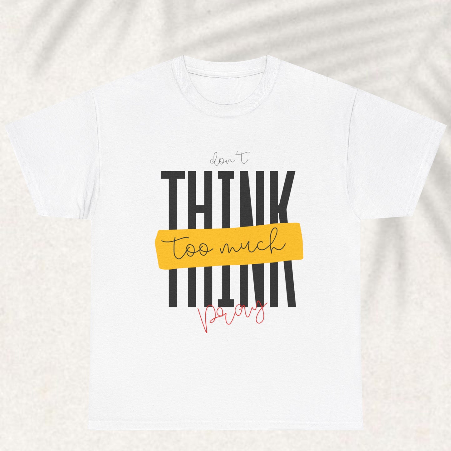 Dont think too much pray T-shirt