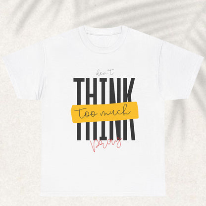 Dont think too much pray T-shirt