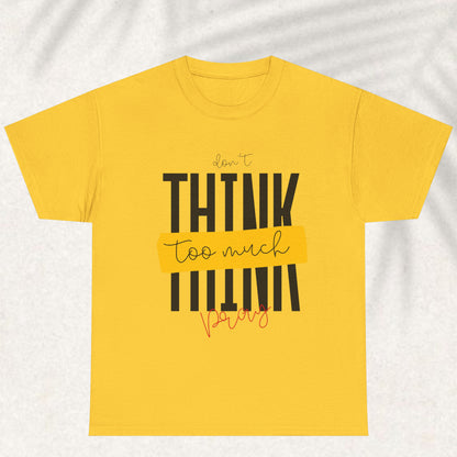 Dont think too much pray T-shirt