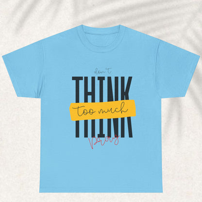 Dont think too much pray T-shirt