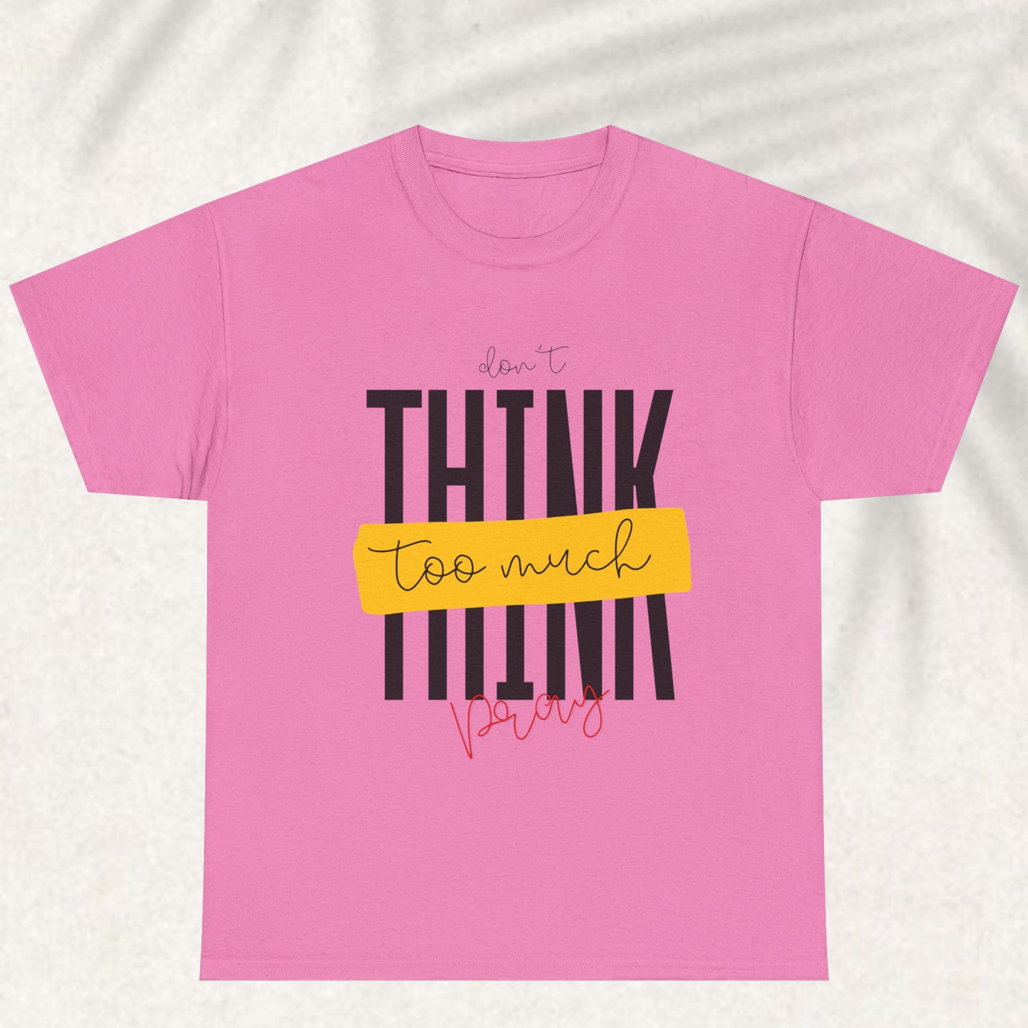 Dont think too much pray T-shirt