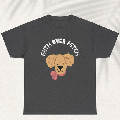 Faith over fetch T-shirt
