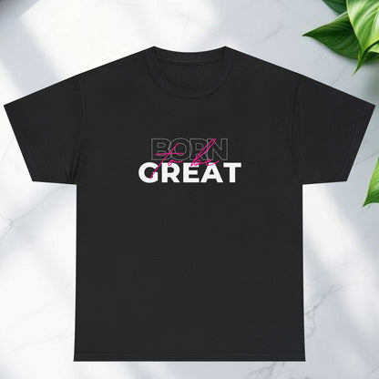 Born to be great T-shirt