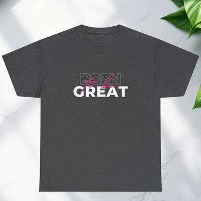 Born to be great T-shirt