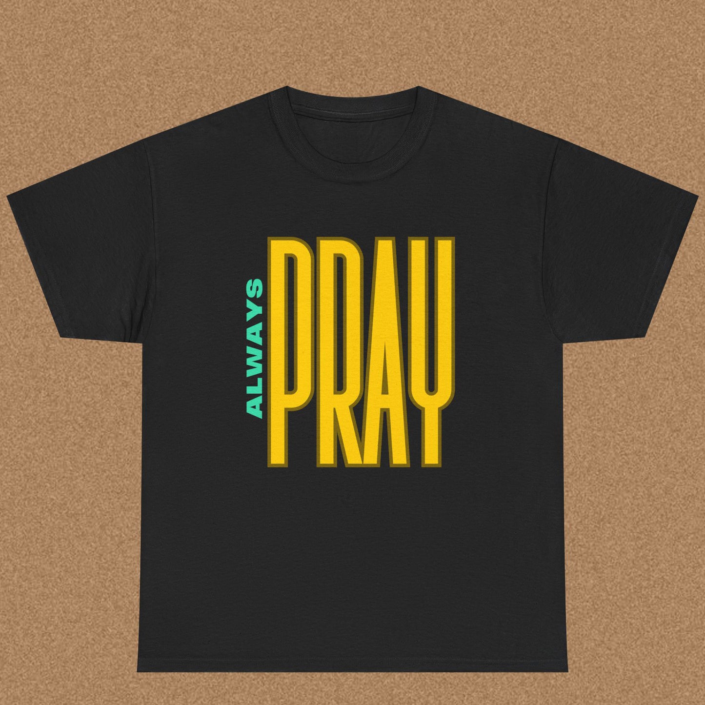 Always Pray - Christian Graphic Tee | 1 Thessalonians 5:17