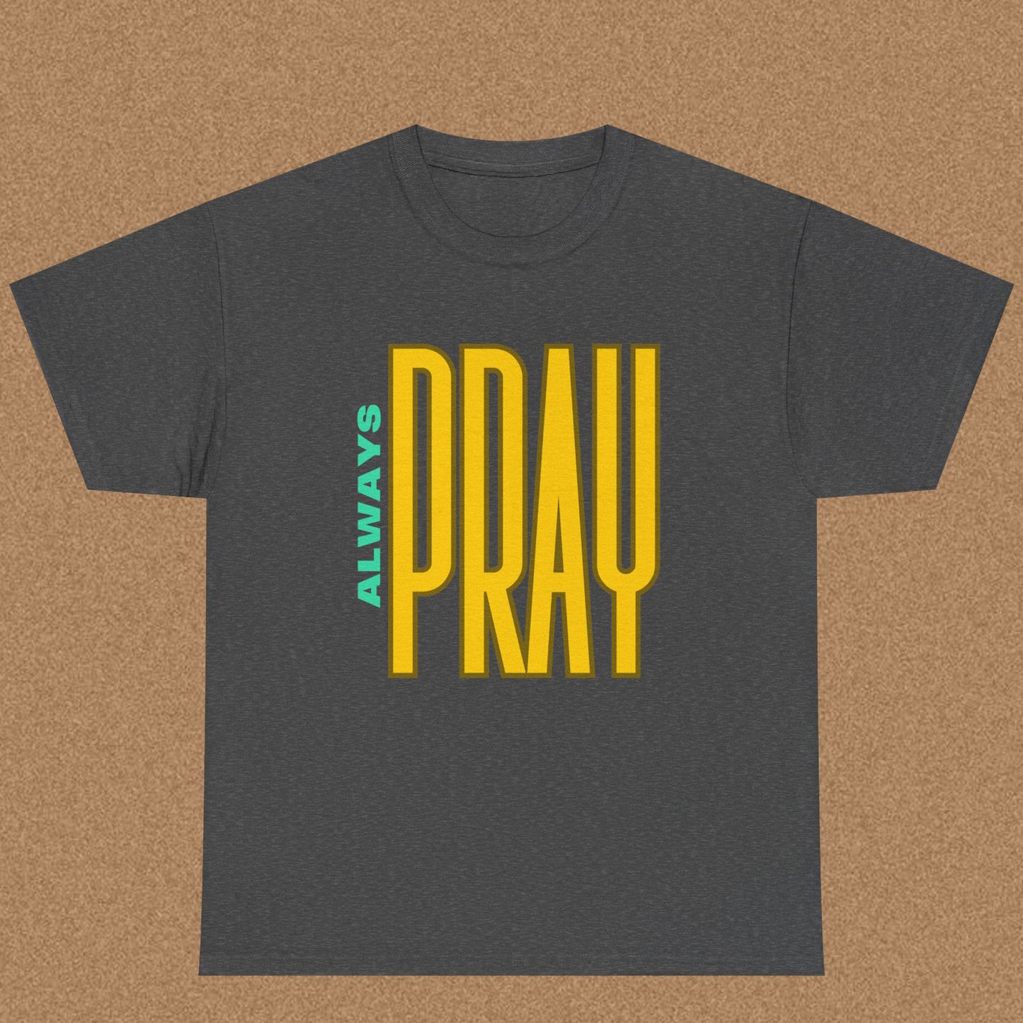 Always Pray - Christian Graphic Tee | 1 Thessalonians 5:17