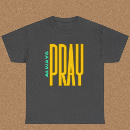 Always Pray - Christian Graphic Tee | 1 Thessalonians 5:17