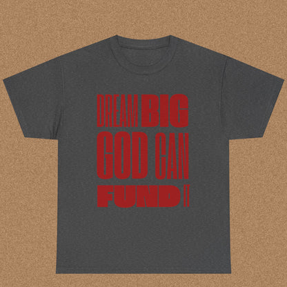 Dream Big God Can Fund It - Bold Faith Tee | Ephesians 3:20