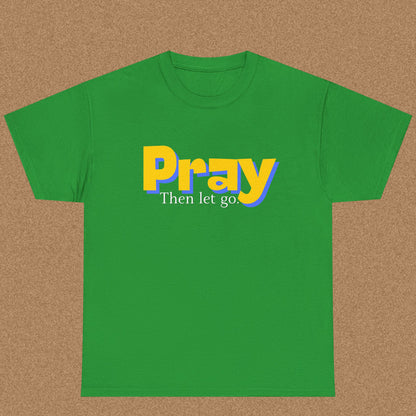 Pray Then Let Go - Christian Graphic Tee | 1 Thessalonians 5:17