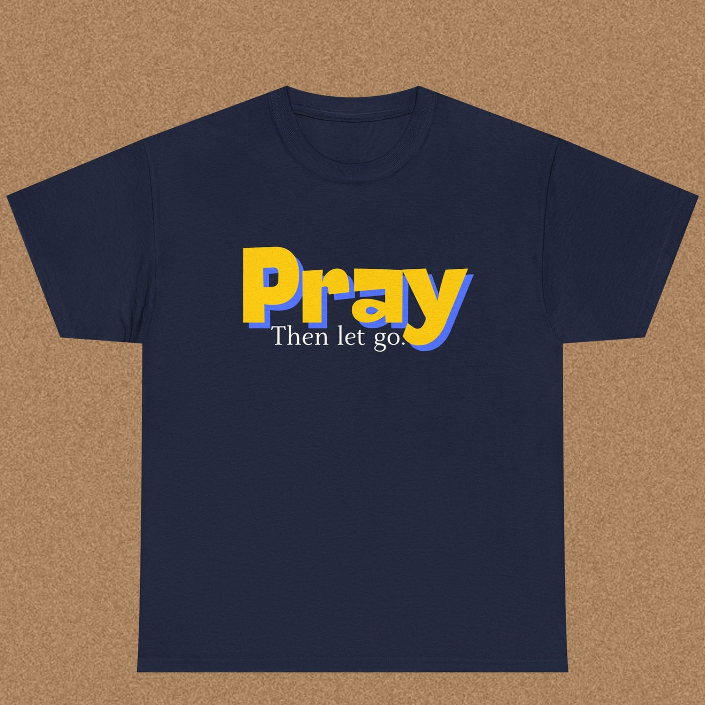 Pray Then Let Go - Christian Graphic Tee | 1 Thessalonians 5:17