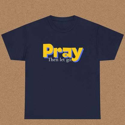 Pray Then Let Go - Christian Graphic Tee | 1 Thessalonians 5:17