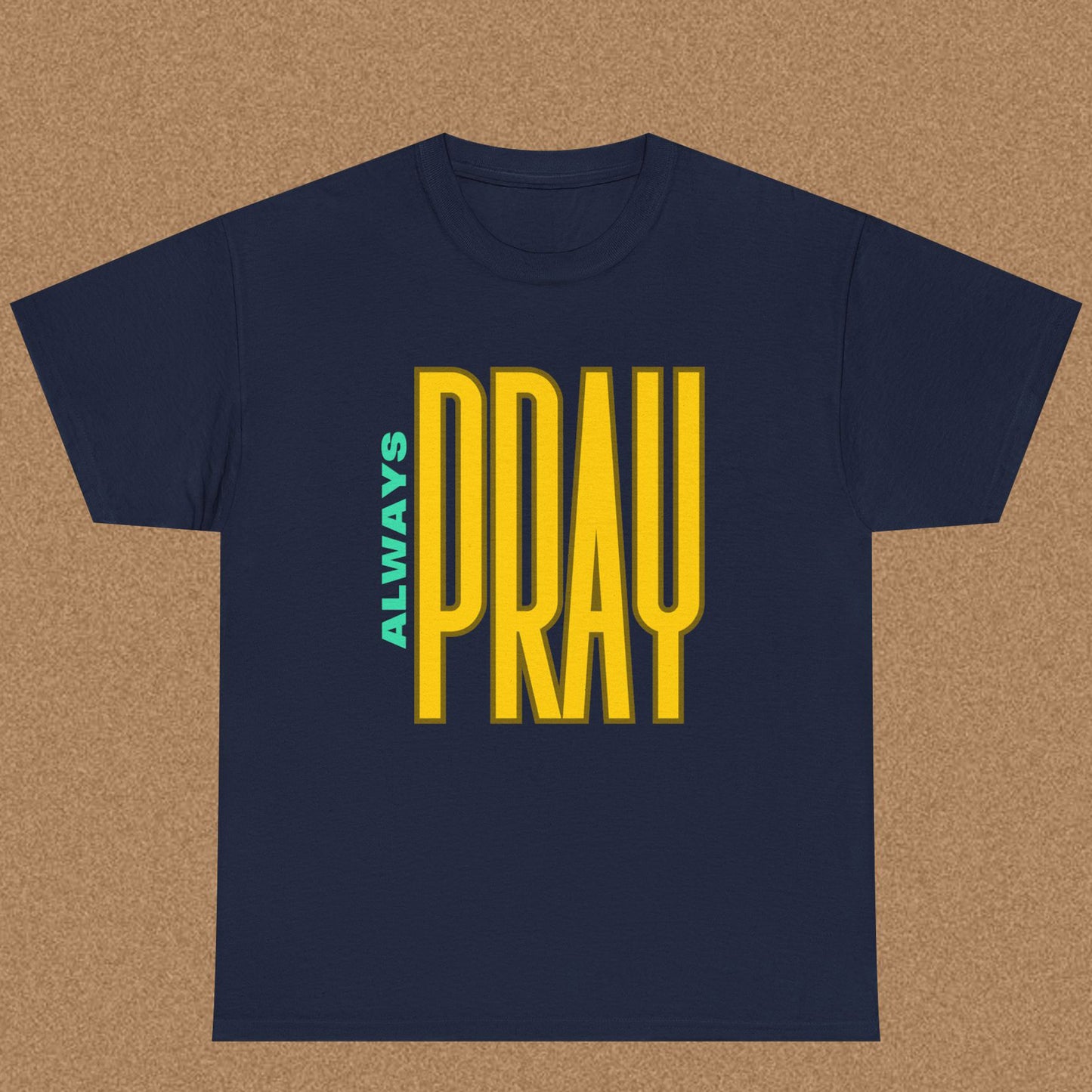Always Pray - Christian Graphic Tee | 1 Thessalonians 5:17