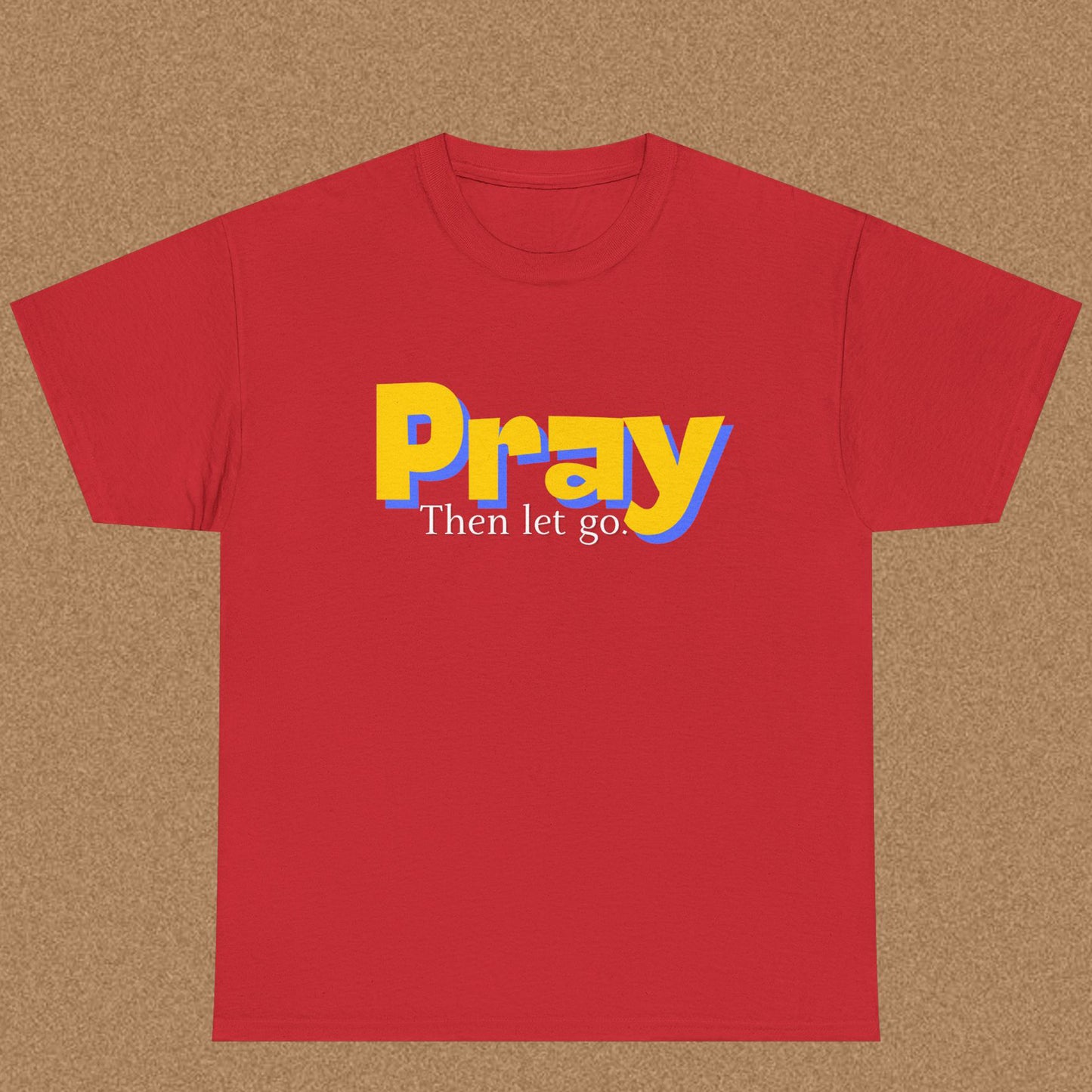 Pray Then Let Go - Christian Graphic Tee | 1 Thessalonians 5:17