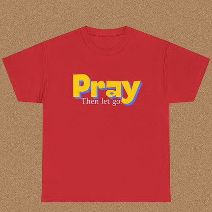 Pray Then Let Go - Christian Graphic Tee | 1 Thessalonians 5:17