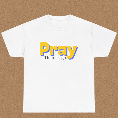 Pray Then Let Go - Christian Graphic Tee | 1 Thessalonians 5:17
