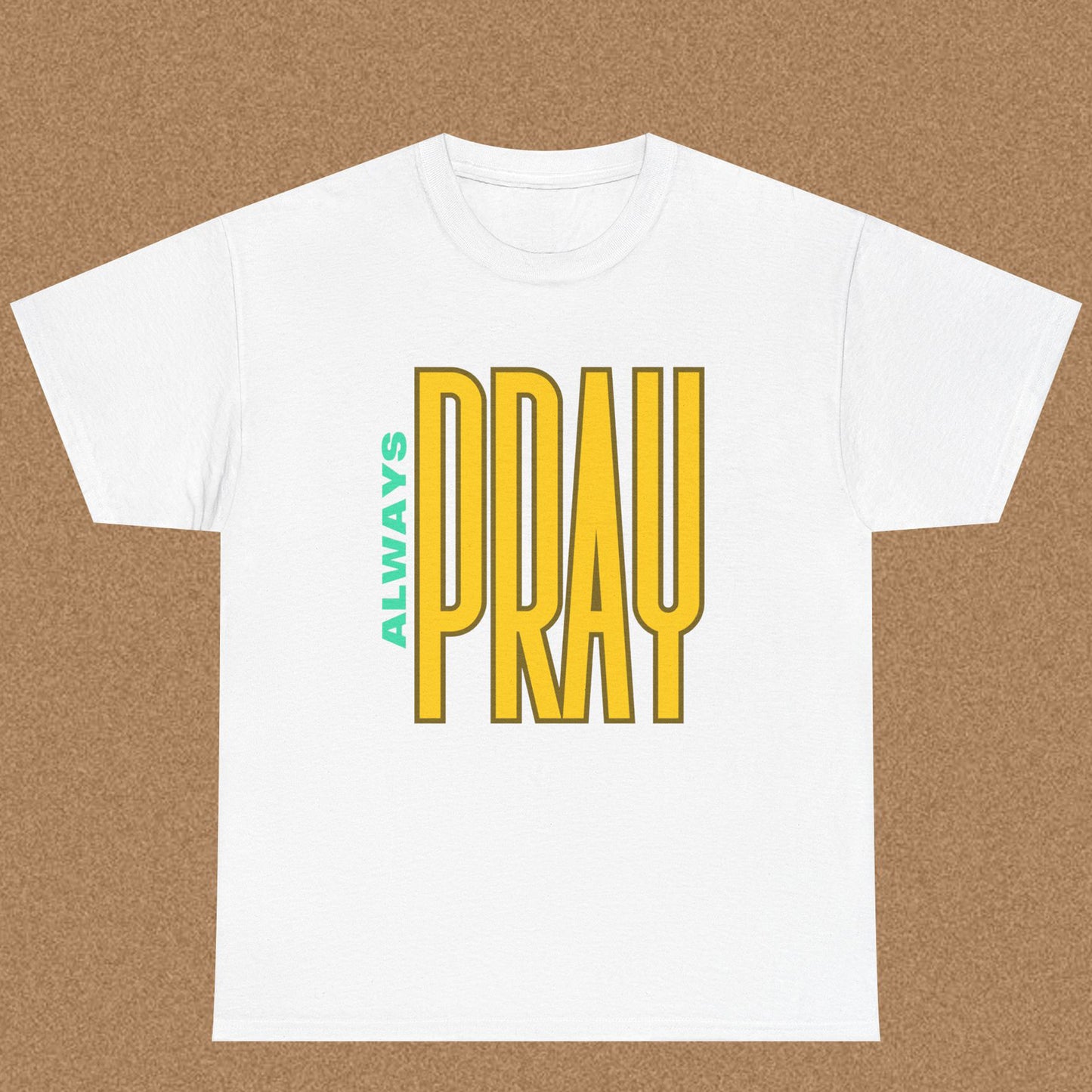 Always Pray - Christian Graphic Tee | 1 Thessalonians 5:17