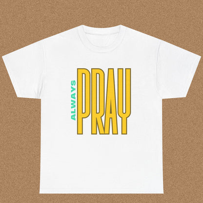 Always Pray - Christian Graphic Tee | 1 Thessalonians 5:17