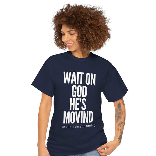 Wait on God he is moving T-shirt