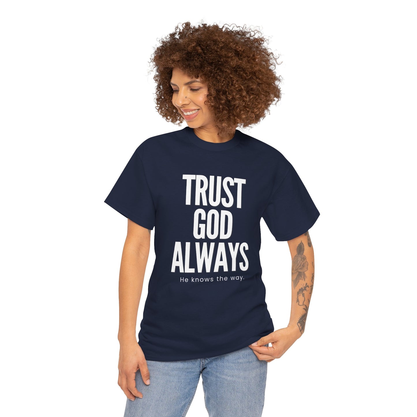 Trust God Always he knows the way T-shirt
