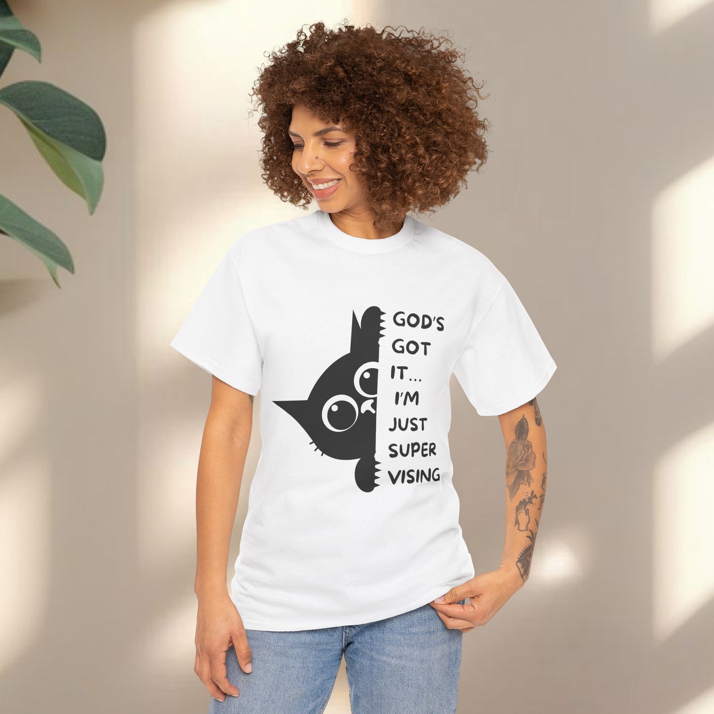 God's got it I'm just supervising  - Christian Graphic Tee