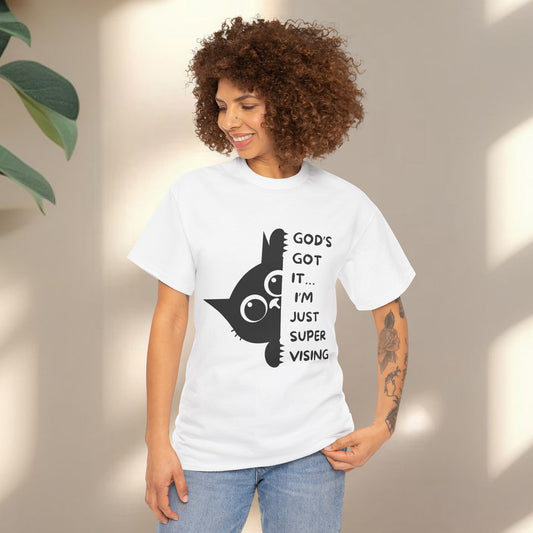 God's got it I'm just supervising  - Christian Graphic Tee