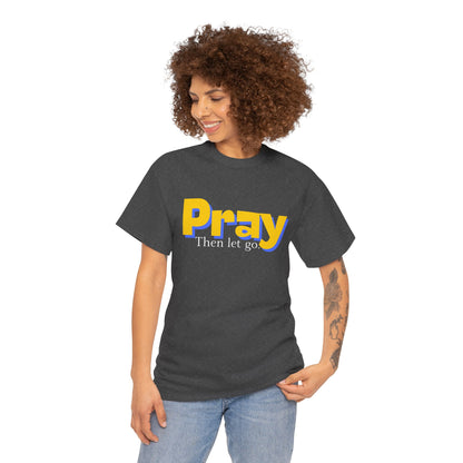 Pray Then Let Go - Christian Graphic Tee | 1 Thessalonians 5:17