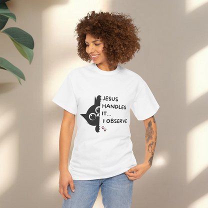 Jesus handles it I observe  - Christian Graphic Tee