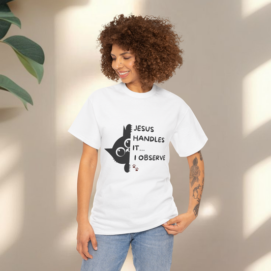 Jesus handles it I observe  - Christian Graphic Tee