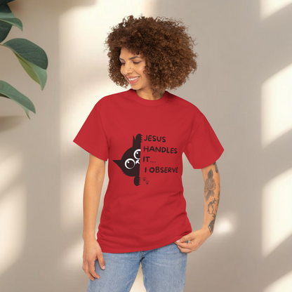Jesus handles it I observe  - Christian Graphic Tee